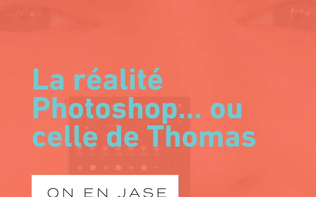 La réalité Photoshop… ou celle de Thomas