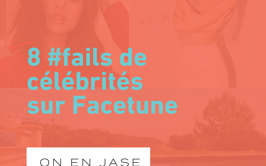 #Fail: 8 célébrités prises en flagrant délit de Facetune