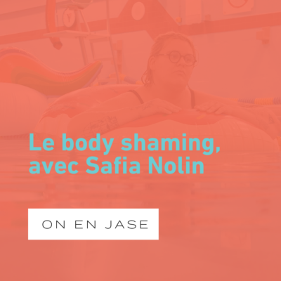 Le body shaming, avec Safia Nolin