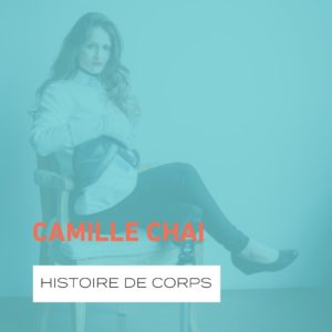 L’histoire de corps de… Camille Chai