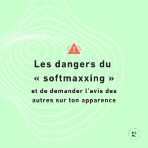 Les dangers du « softmaxxing » et de demander l’avis des autres sur ton apparence.