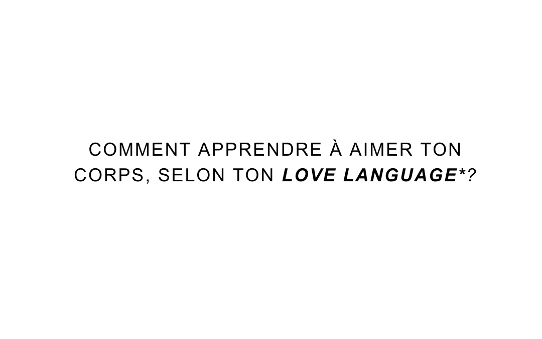 Comment apprendre à aimer ton corps selon ton love language?