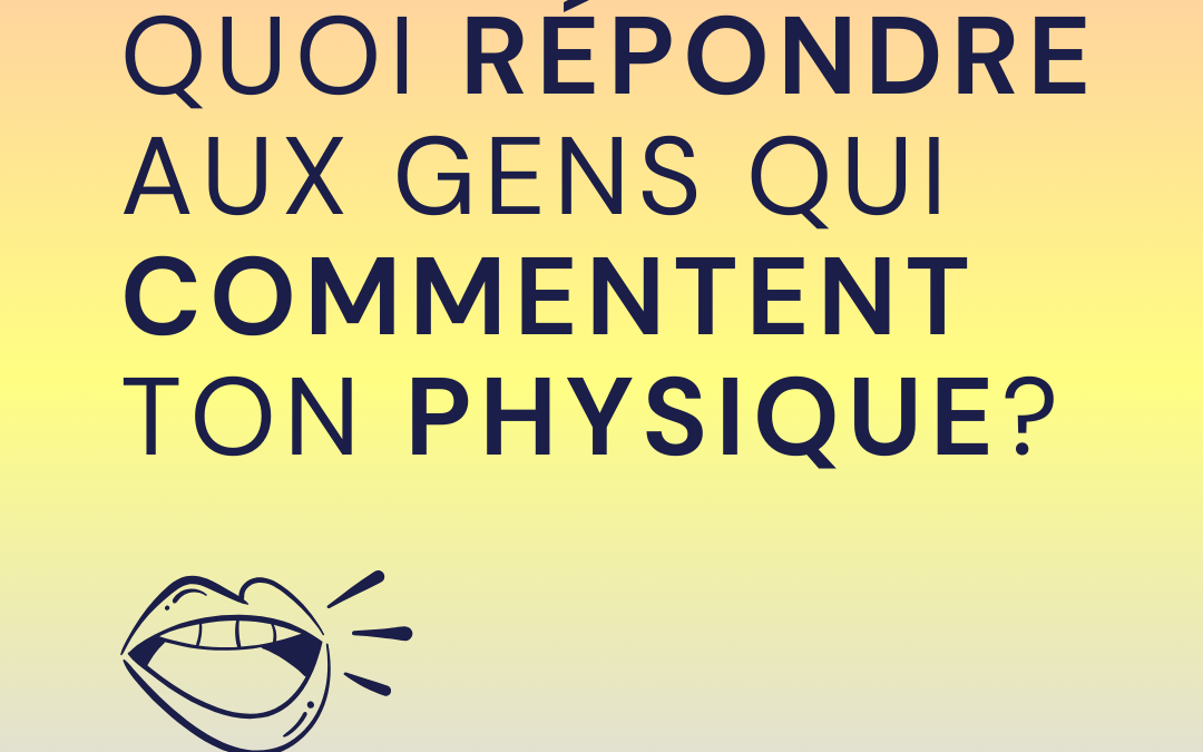 Quoi répondre aux gens qui commentent ton physique?