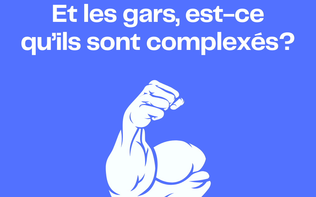 Et les gars, est-ce qu’ils sont complexés?