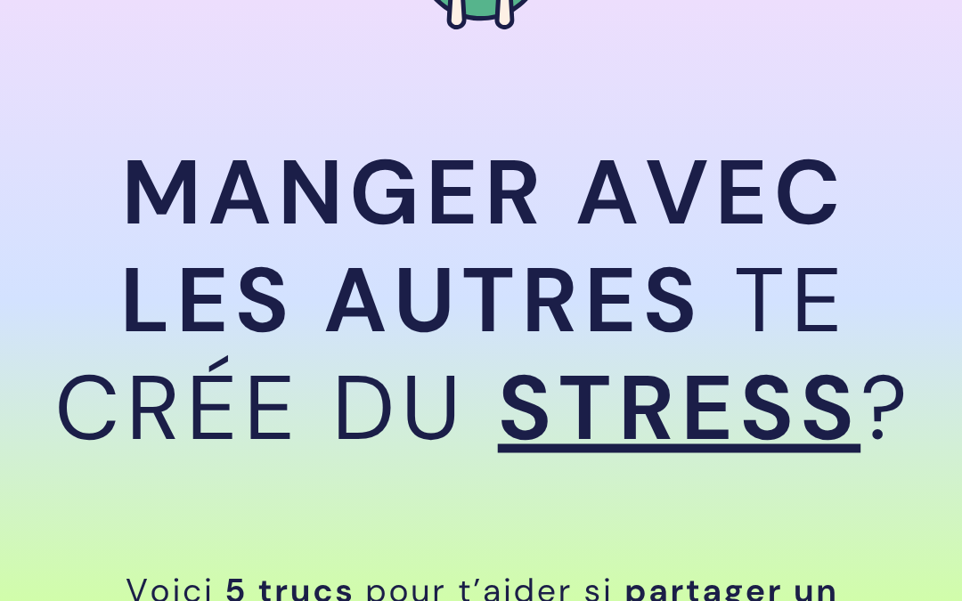 Manger avec les autres te crée du stress?