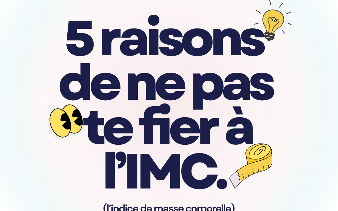 5 raisons de ne pas te fier à l’IMC (l’indice de masse corporelle)