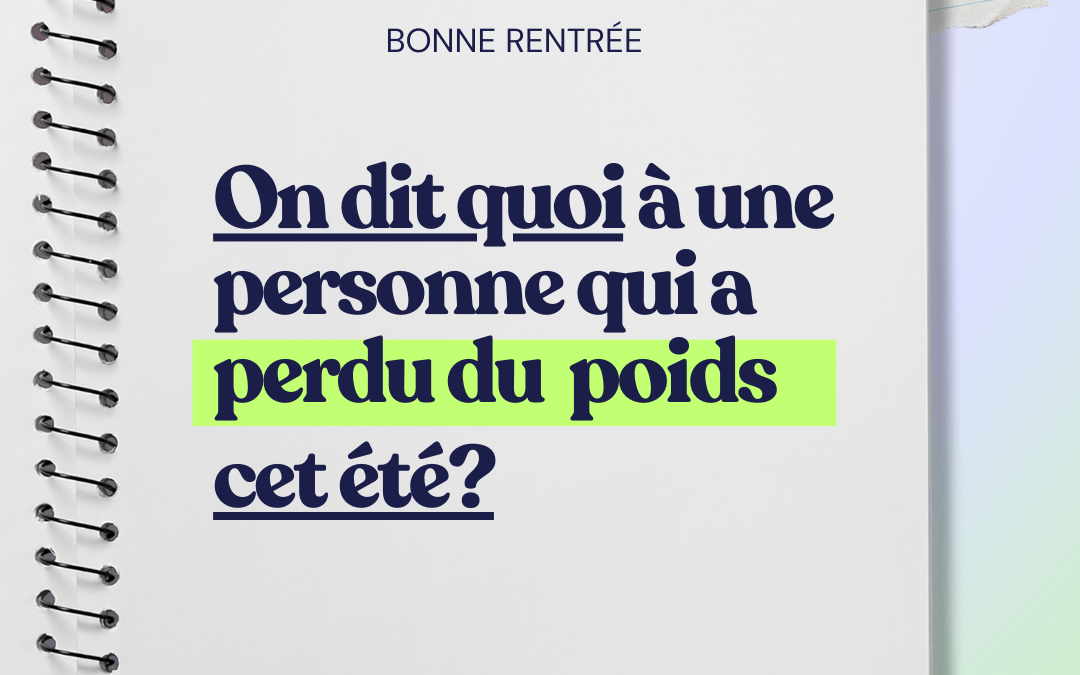 On dit quoi à une personne qui a perdu du poids cet été?