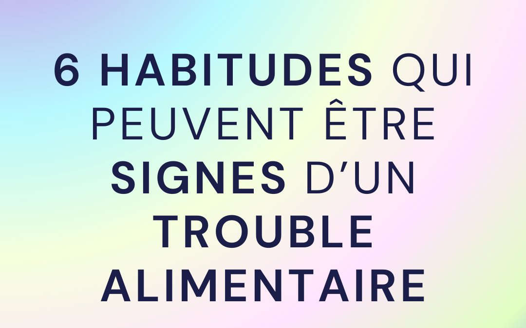 6 habitudes qui peuvent être signes d’un trouble alimentaire